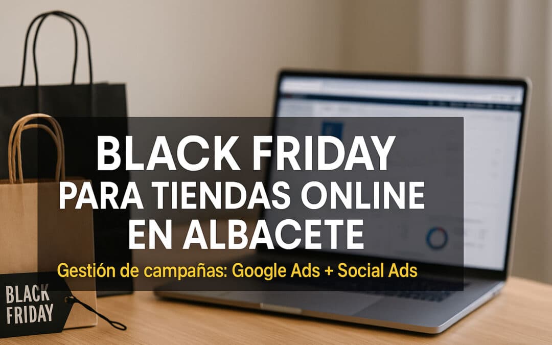 Publicidad Black Friday en Albacete para tiendas online: plan ganador para vender más